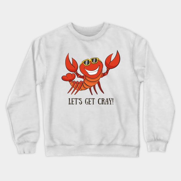 Let's Get Cray, Funny Crayfish Party Crewneck Sweatshirt by Dreamy Panda Designs